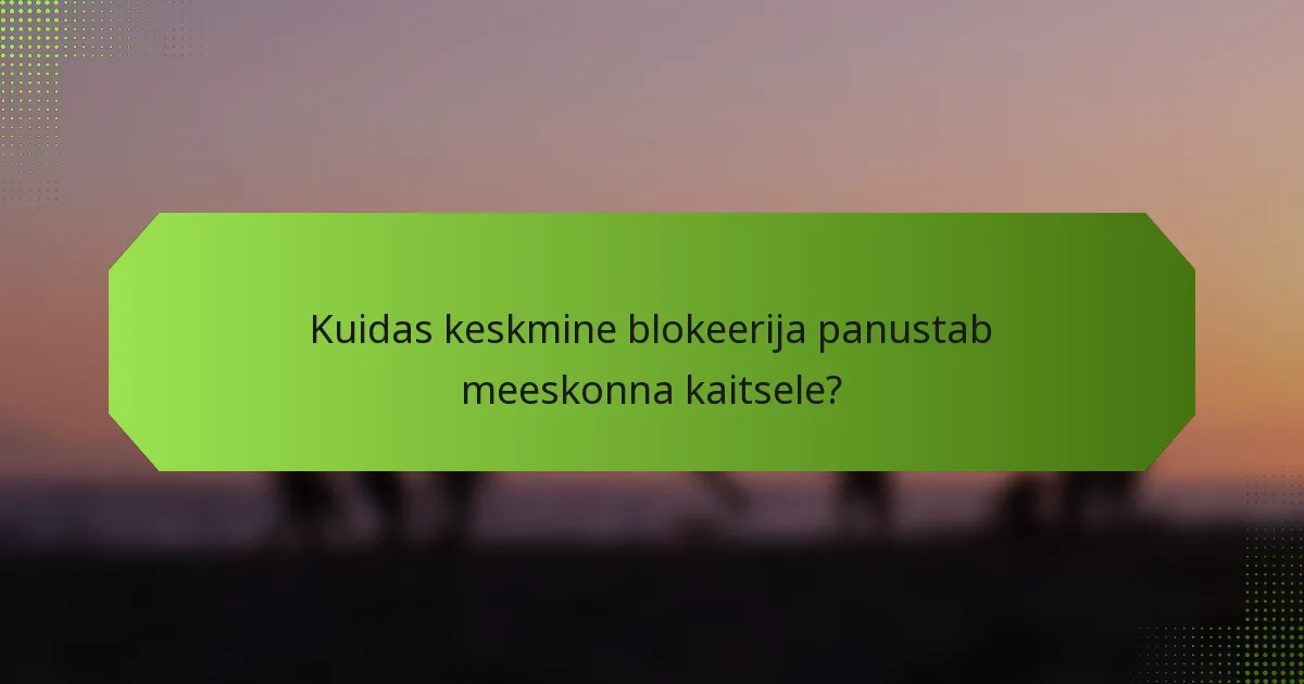 Kuidas keskmine blokeerija panustab meeskonna kaitsele?