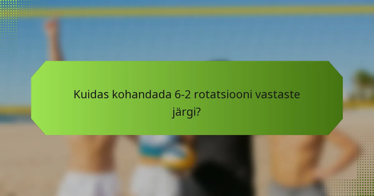 Kuidas kohandada 6-2 rotatsiooni vastaste järgi?