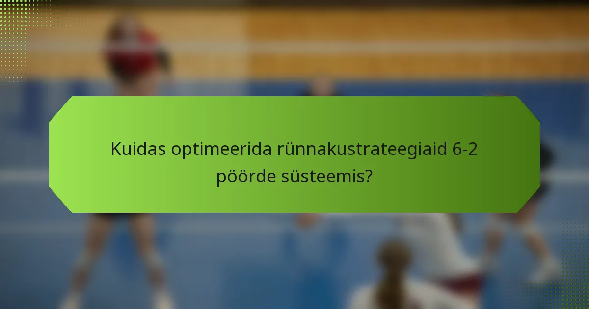 Kuidas optimeerida rünnakustrateegiaid 6-2 pöörde süsteemis?