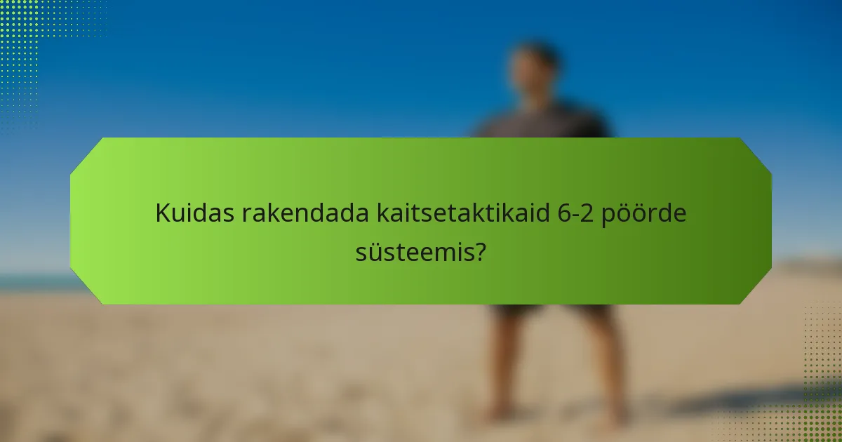 Kuidas rakendada kaitsetaktikaid 6-2 pöörde süsteemis?
