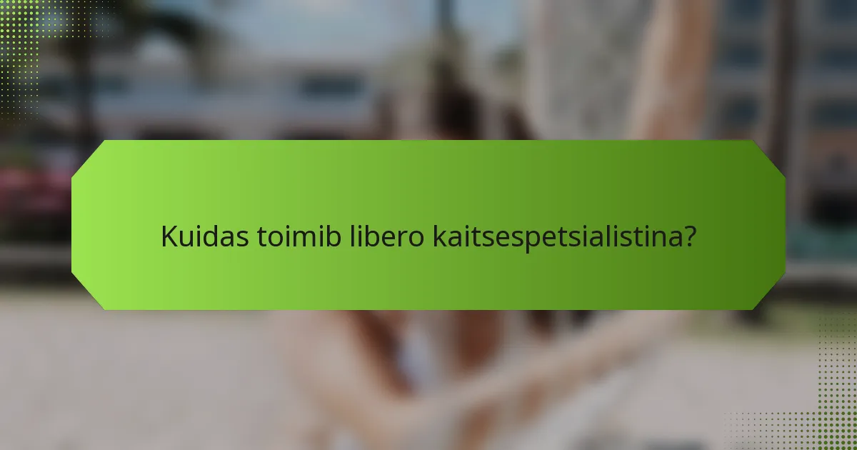 Kuidas toimib libero kaitsespetsialistina?