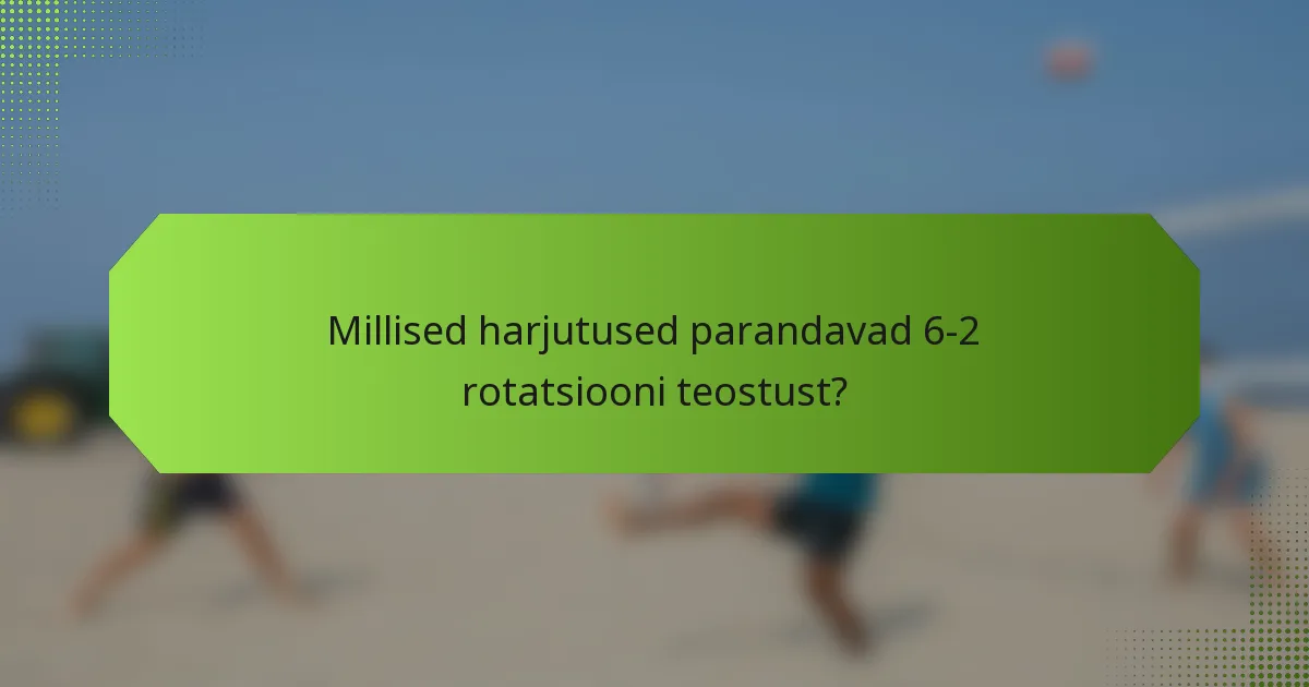 Millised harjutused parandavad 6-2 rotatsiooni teostust?