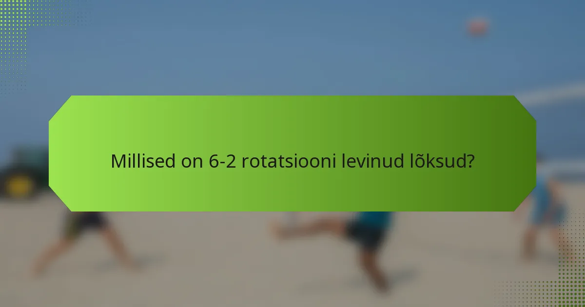 Millised on 6-2 rotatsiooni levinud lõksud?