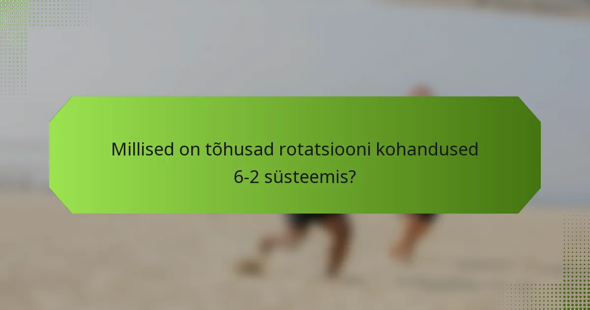 Millised on tõhusad rotatsiooni kohandused 6-2 süsteemis?