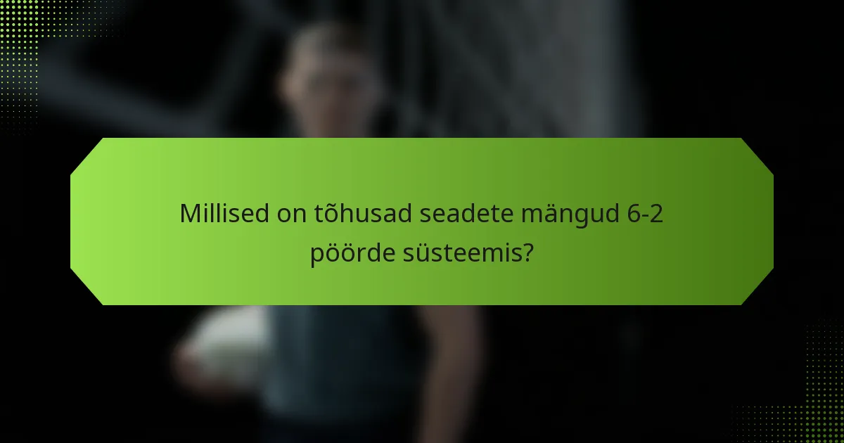 Millised on tõhusad seadete mängud 6-2 pöörde süsteemis?