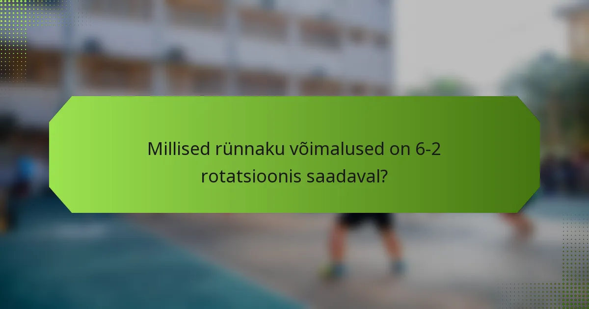 Millised rünnaku võimalused on 6-2 rotatsioonis saadaval?