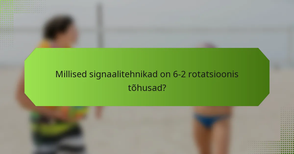 Millised signaalitehnikad on 6-2 rotatsioonis tõhusad?