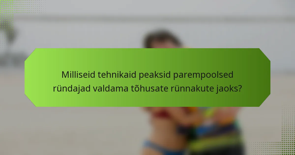 Milliseid tehnikaid peaksid parempoolsed ründajad valdama tõhusate rünnakute jaoks?